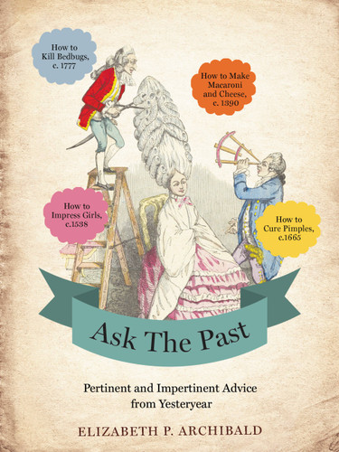 Ask the Past: Pertinent and Impertinent Advice from Yesteryear book cover by Elizabeth P. Archibald