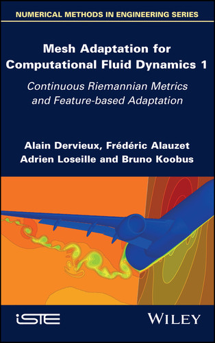 Mesh Adaptation for Computational Fluid Dynamics, Volume 1: Continuous Riemannian Metrics and Feature-based Adaptation book cover by Alain Dervieux, Frederic Alauzet, Adrien Loseille, Bruno Koobus