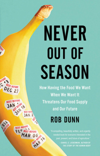 Never Out of Season: How Having the Food We Want When We Want It Threatens Our Food Supply and Our Future book cover by Rob Dunn