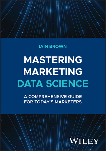 Mastering Marketing Data Science: A Comprehensive Guide for Today's Marketers book cover by Iain Brown