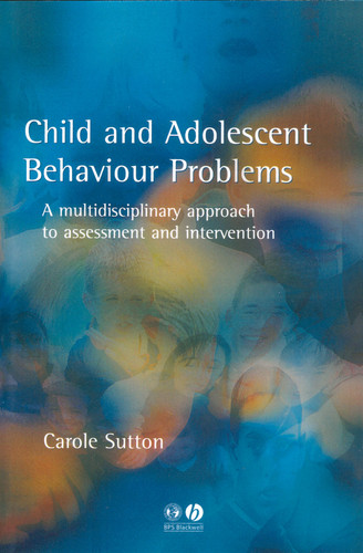 Child and Adolescent Behavioural Problems: A Multi-disciplinary Approach to Assessment and Intervention book cover by Carole Sutton