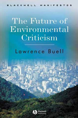 The Future of Environmental Criticism: Environmental Crisis and Literary Imagination (Wiley-Blackwell Manifestos) book cover by Lawrence Buell