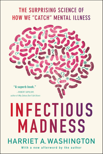 Infectious Madness: The Surprising Science of How We "Catch" Mental Illness book cover by Harriet A. Washington