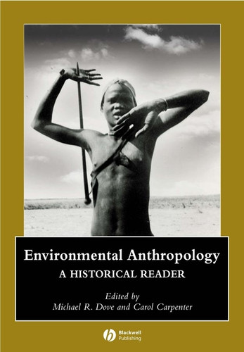 Environmental Anthropology: A Historical Reader (Wiley Blackwell Anthologies in Social and Cultural Anthropology) book cover by 