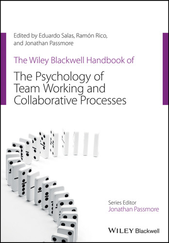The Wiley Blackwell Handbook of the Psychology of Team Working and Collaborative Processes (Wiley-Blackwell Handbooks in Organizational Psychology) book cover by 