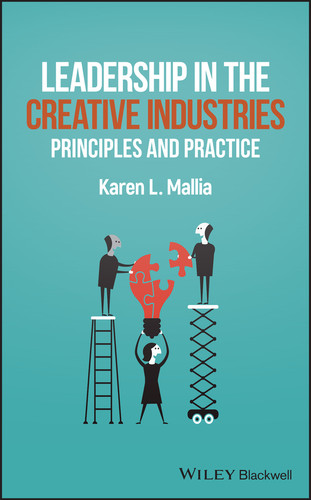 Leadership in the Creative Industries: Principles and Practice book cover by Karen L. Mallia