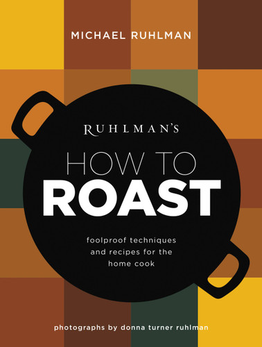 Ruhlman's How to Roast: Foolproof Techniques and Recipes for the Home Cook (Ruhlman's How to... #1) book cover by Michael Ruhlman