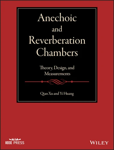 Anechoic and Reverberation Chambers: Theory, Design, and Measurements (IEEE Press) book cover by Qian Xu, Yi Huang