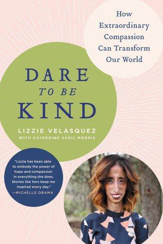Dare to Be Kind: How Extraordinary Compassion Can Transform Our World book cover by Lizzie Velasquez