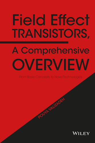 Field Effect Transistors, A Comprehensive Overview: From Basic Concepts to Novel Technologies book cover by Pouya Valizadeh