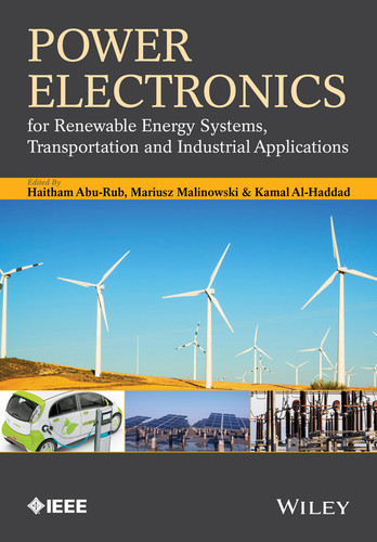 Power Electronics for Renewable Energy Systems, Transportation and Industrial Applications (IEEE Press) book cover by Haitham Abu-Rub, Mariusz Malinowski, Kamal Al-Haddad