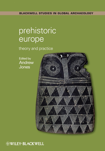 Prehistoric Europe: Theory and Practice (Wiley Blackwell Studies in Global Archaeology) book cover by 
