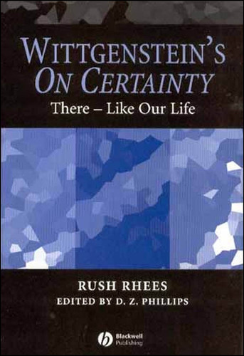 Wittgenstein's On Certainty: There - Like Our Life book cover by Rush Rhees