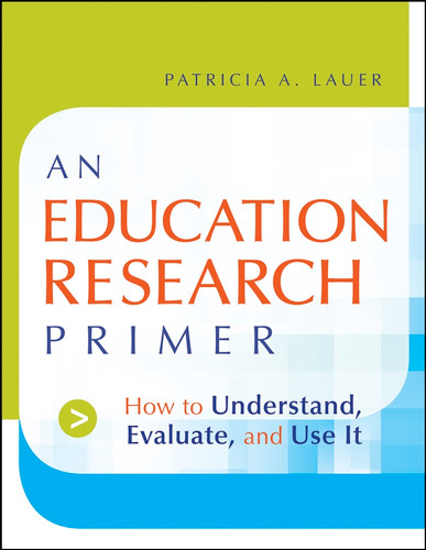An Education Research Primer: How to Understand, Evaluate and Use It book cover by Patricia A. Lauer