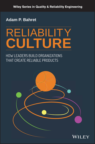 Reliability Culture: How Leaders Build Organizations that Create Reliable Products (Quality and Reliability Engineering Series) book cover by Adam P. Bahret