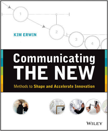 Communicating The New: Methods to Shape and Accelerate Innovation book cover by Kim Erwin