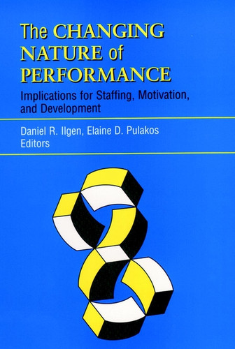 The Changing Nature of Performance: Implications for Staffing, Motivation, and Development (J-B SIOP Frontiers Series) book cover by 