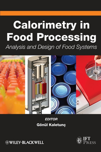 Calorimetry in Food Processing: Analysis and Design of Food Systems (Institute of Food Technologists Series) book cover by 