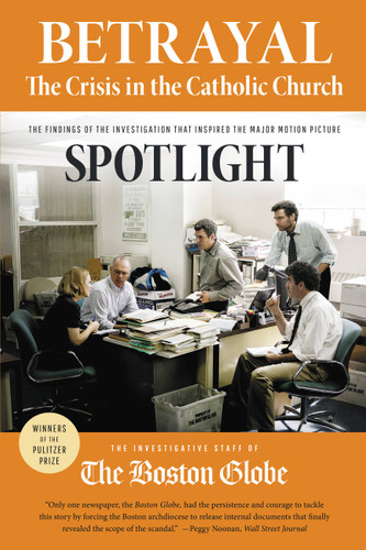 Betrayal: The Crisis in the Catholic Church: The findings of the investigation that inspired the major motion picture Spotlight book cover by The Investigative Staff of the Boston Globe