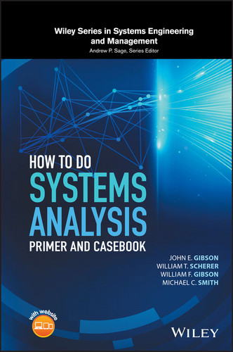 How to Do Systems Analysis: Primer and Casebook (Wiley Series in Systems Engineering and Management) book cover by John E. Gibson, William T. Scherer, William F. Gibson, Michael C. Smith