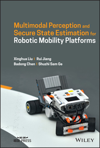 Multimodal Perception and Secure State Estimation for Robotic Mobility Platforms book cover by Xinghua Liu, Rui Jiang, Badong Chen, Shuzhi Sam Ge