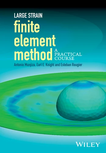 Large Strain Finite Element Method: A Practical Course book cover by Antonio A. Munjiza, Earl E. Knight, Esteban Rougier