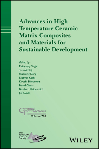 Advances in High Temperature Ceramic Matrix Composites and Materials for Sustainable Development (Ceramic Transactions Series) book cover by 