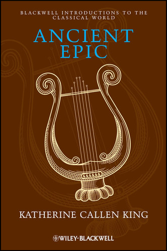 Ancient Epic (Blackwell Introductions to the Classical World) book cover by Katherine Callen King