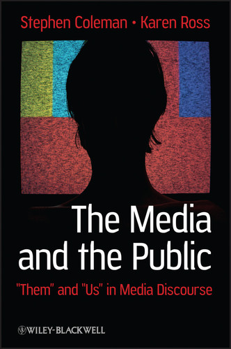 The Media and The Public: "Them" and "Us" in Media Discourse (Communication in the Public Interest) book cover by Stephen Coleman, Karen Ross
