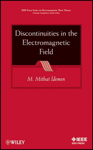 Discontinuities in the Electromagnetic Field (IEEE Press Series on Electromagnetic Wave Theory) book cover by M. Mithat Idemen