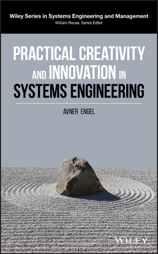 Practical Creativity and Innovation in Systems Engineering (Wiley Series in Systems Engineering and Management) book cover by Avner Engel
