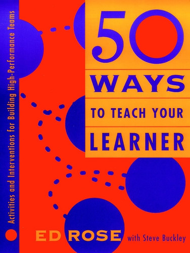 50 Ways to Teach Your Learner: Activities and Interventions for Building High-Performance Teams book cover by Edwin W. Rose