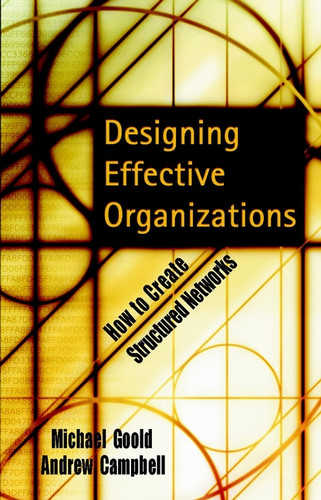 Designing Effective Organizations: How to Create Structured Networks book cover by Michael Goold, Andrew Campbell