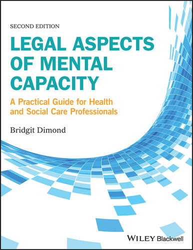 Legal Aspects of Mental Capacity: A Practical Guide for Health and Social Care Professionals (Advanced Healthcare Practice) book cover by Bridgit C. Dimond