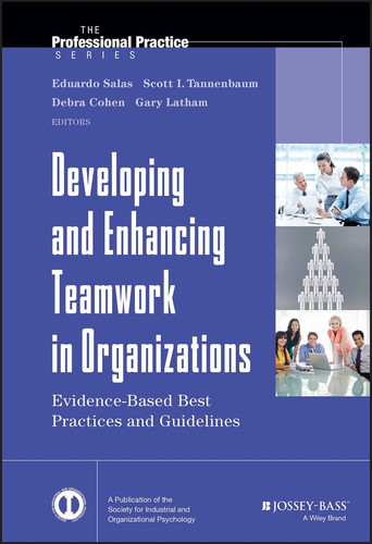 Developing and Enhancing Teamwork in Organizations: Evidence-based Best Practices and Guidelines (J-B SIOP Professional Practice Series) book cover by 