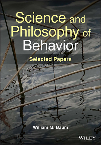Science and Philosophy of Behavior: Selected Papers book cover by William M. Baum