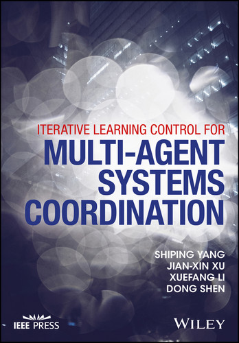 Iterative Learning Control for Multi-agent Systems Coordination (IEEE Press) book cover by Shiping Yang, Jian-Xin Xu, Xuefang Li, Dong Shen