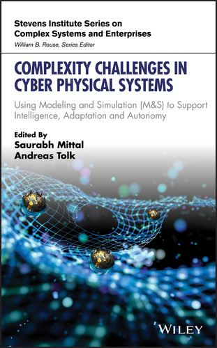 Complexity Challenges in Cyber Physical Systems: Using Modeling and Simulation (M&S) to Support Intelligence, Adaptation and Autonomy (Stevens Institute Series on Complex Systems and Enterprises) book cover by 