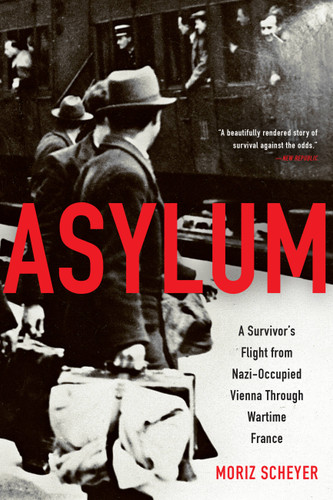 Asylum: A Survivor's Flight from Nazi-Occupied Vienna Through Wartime France book cover by Moriz Scheyer