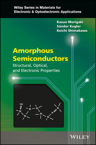 Amorphous Semiconductors: Structural, Optical, and Electronic Properties (Wiley Series in Materials for Electronic & Optoelectronic Applications) book cover by Kazuo Morigaki, Sandor Kugler, Koichi Shimakawa