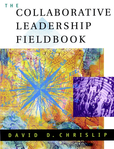 The Collaborative Leadership Fieldbook (Jossey-Bass Leadership Series) book cover by David D. Chrislip
