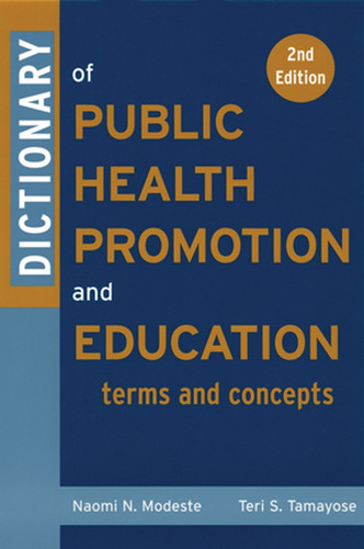 Dictionary of Public Health Promotion and Education: Terms and Concepts book cover by Naomi Modeste, Teri Tamayose