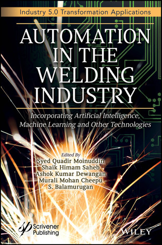 Automation in the Welding Industry: Incorporating Artificial Intelligence, Machine Learning and Other Technologies (Industry 5.0 Transformation Applications) book cover by 