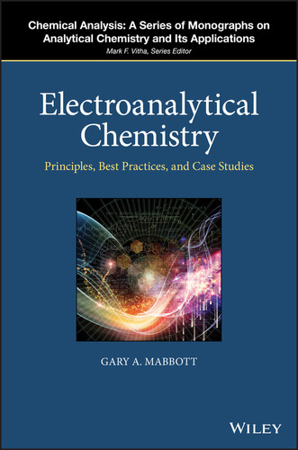 Electroanalytical Chemistry: Principles, Best Practices, and Case Studies (Chemical Analysis: A Series of Monographs on Analytical Chemistry and Its Applications) book cover by Gary A. Mabbott