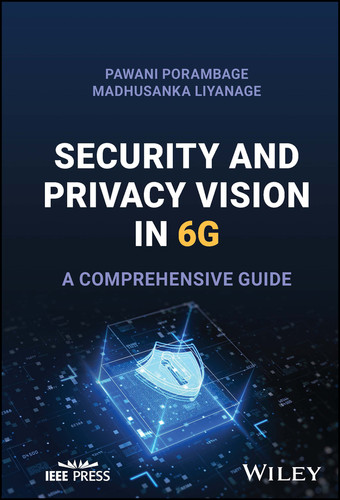 Security and Privacy Vision in 6G: A Comprehensive Guide book cover by Pawani Porambage, Madhusanka Liyanage