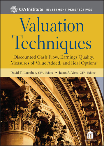 Valuation Techniques: Discounted Cash Flow, Earnings Quality, Measures of Value Added, and Real Options (CFA Institute Investment Perspectives) book cover by David T. Larrabee, Jason A. Voss