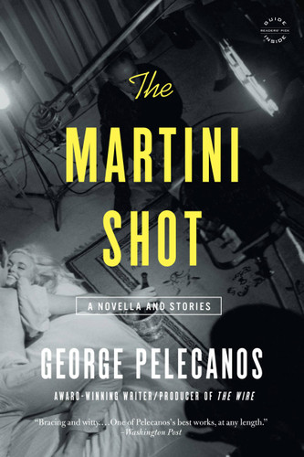 The Martini Shot: A Novella and Stories book cover by George Pelecanos