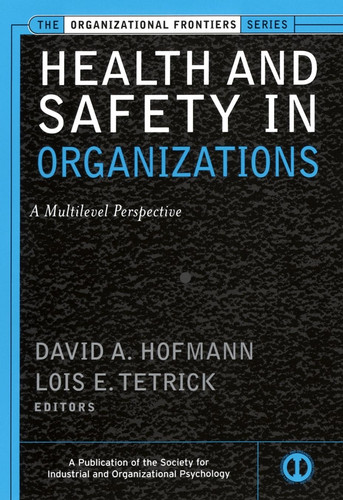 Health and Safety in Organizations: A Multilevel Perspective (J-B SIOP Frontiers Series) book cover by 