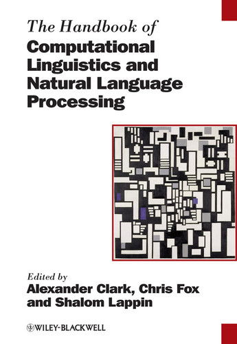 The Handbook of Computational Linguistics and Natural Language Processing (Wiley Handbooks in Linguistics) book cover by 