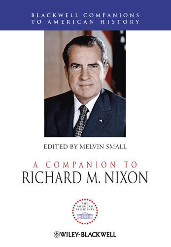 A Companion to Richard M. Nixon (Wiley Blackwell Companions to American History) book cover by 